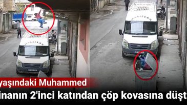 2 yaşındaki Muhammed: Binanın 2’nci katından çöp kovasına düştü!