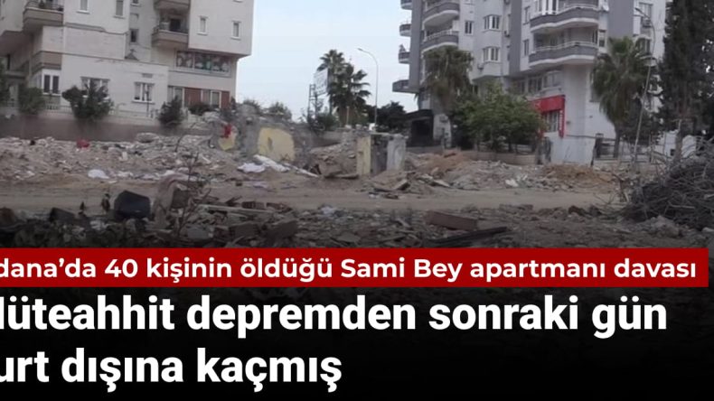 40 Kişinin Hayatını Kaybettiği Sami Bey Apartmanı Davası: Müteahhit Depremden Sonra Yurt Dışına Kaçtı