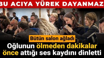 Acı Dolu Anlar: Oğlunun Ölümünden Önceki Ses Kaydı Duyguları Tetikledi