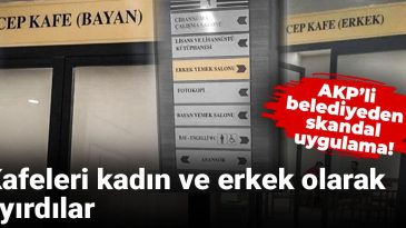 AKP’li Belediyeden Tartışmalı Uygulama! Kafeleri Kadın ve Erkek Olarak Ayırdılar