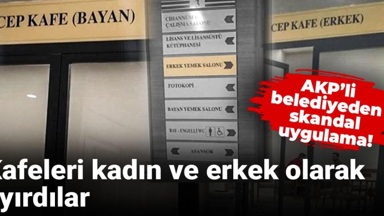 AKP’li Belediyeden Tartışmalı Uygulama! Kafeleri Kadın ve Erkek Olarak Ayırdılar