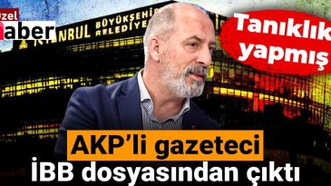 AKP’li Gazeteci İBB Dosyasından Çıktı: Tanıklık Yapmış