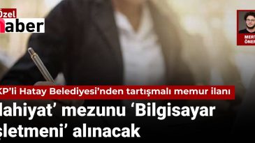 AKP’li Hatay Belediyesi’nden Tartışmalı Memur İlanı: ‘İlahiyat’ Mezunu ‘Bilgisayar İşletmeni’ Alınacak