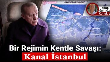 Bir Rejimin Kentle Savaşı: Kanal İstanbul