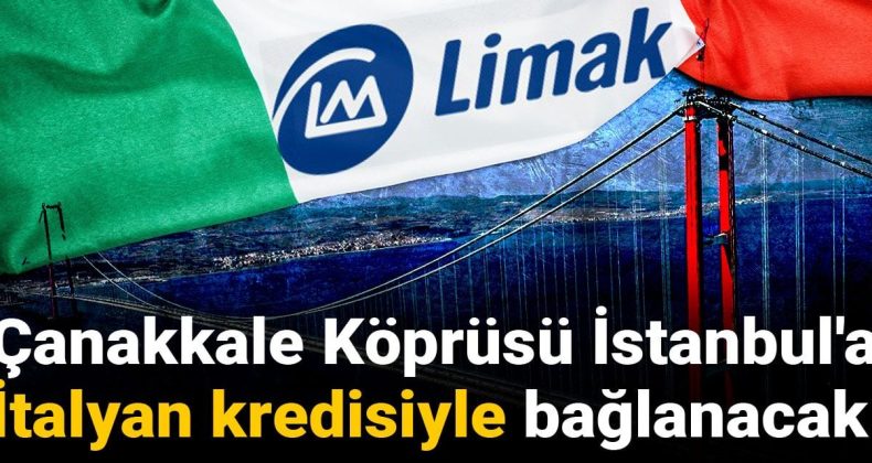 Çanakkale Köprüsü İstanbul’a İtalyan Kredisiyle Bağlanacak