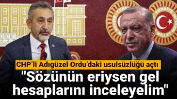 CHP’li Adıgüzel Ordu’daki Usulsüzlüğü Gün Yüzüne Çıkardı: Sözünün Eriysen Gel Hesapları İnceleyelim