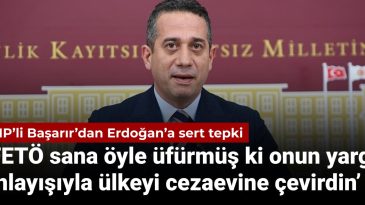 CHP’li Başarır’dan Erdoğan’a sert tepki: FETÖ sana öyle üfürmüş ki onun yargı anlayışıyla ülkeyi cezaevine çevirdin