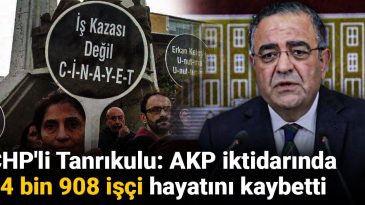CHP’li Tanrıkulu: AKP İktidarında 34 Bin 908 İşçi Hayatını Kaybetti