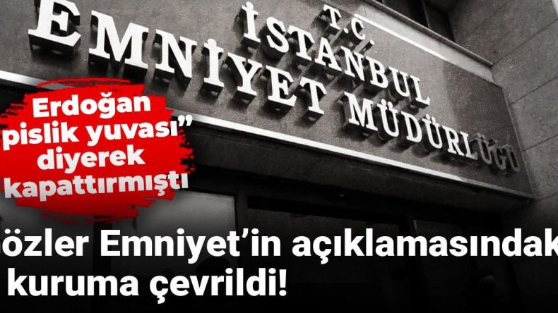 Gözler Emniyet’in Açıklamasındaki O Kuruma Çevrildi! Erdoğan “Pislik Yuvası” Diyerek Kapatmıştı