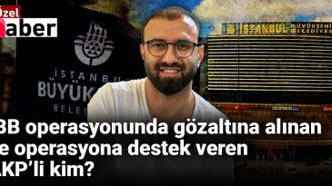 İBB Operasyonu Kapsamında Gözaltına Alınan İsimlerden Biri de AKP’li Mehmet Şahin