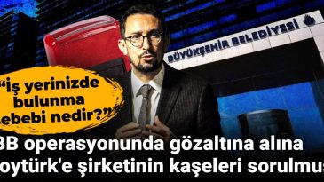 İBB Operasyonunda Gözaltına Alınan Soytürk’e Şirketinin Kaşeleri Soruldu
