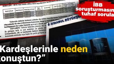 İBB Soruşturmasında İlginç Sorular: Kardeşlerinle Neden Görüştün?