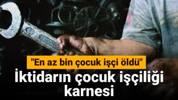 İktidarın Çocuk İşçiliği Karnesi: En Az Bin Çocuk İşçi Hayatını Kaybetti