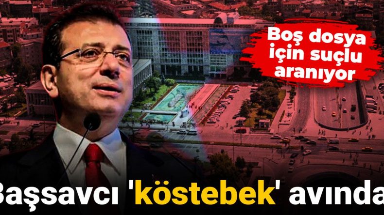 İmamoğlu Dosyası Kriz Ortaya Çıkardı: Başsavcı ‘Köstebek’ Avında