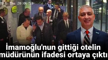 İmamoğlu’nun Gittiği Otelin Müdürünün İfadesi Ortaya Çıktı