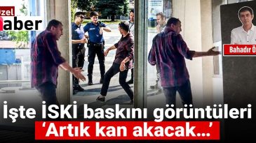 İşte İSKİ Baskını Görüntüleri: ‘Artık Kan Akacak…’