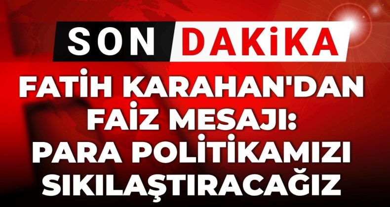 Karahan’dan Faiz Mesajı: Para Politikasını Sıkılaştıracağız
