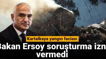 Kartalkaya Yangın Felaketi: Bakan Ersoy Soruşturma İzni Vermedi