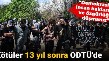 Kötüler 13 Yıl Sonra ODTÜ’de: “Demokrasiye, İnsan Haklarına ve Özgürlüğe Düşmanız”