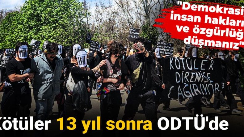 Kötüler 13 Yıl Sonra ODTÜ’de: “Demokrasiye, İnsan Haklarına ve Özgürlüğe Düşmanız”