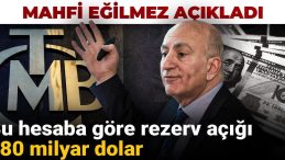 Mahfi Eğilmez Açıklamada Bulundu: Rezerv Açığı 180 Milyar Dolar