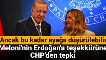 Meloni’nin Erdoğan’a Teşekkürüne CHP’den Tepki: Ülkenin İtibarı Ancak Bu Kadar Ayağa Düşürülebilir