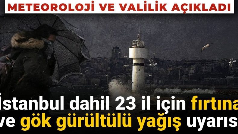 Meteoroloji ve Valilikten Fırtına Uyarısı: İstanbul da Dahil 23 İlde Etkili Olacak