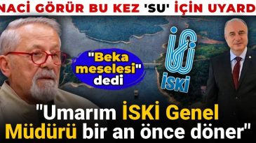 Naci Görür Bu Sefer ‘Su’ İçin Uyardı: Umarım İSKİ Genel Müdürü Bir An Önce Döner
