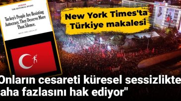 New York Times Türkiye’ye Dikkat Çekti: “Cesaretleri Küresel Sessizlikten Fazlasını Hak Ediyor”