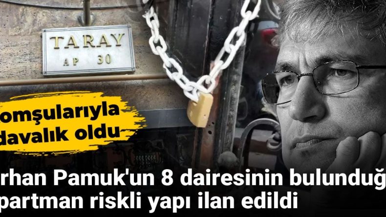 Orhan Pamuk’un 8 Dairesinin Bulunduğu Apartman Riskli Yapı İlan Edildi: Komşularıyla Davalık Oldu