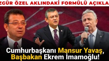 Özgür Özel, Aklındaki Stratejiyi Açıkladı: Cumhurbaşkanı Mansur Yavaş, Başbakan Ekrem İmamoğlu!