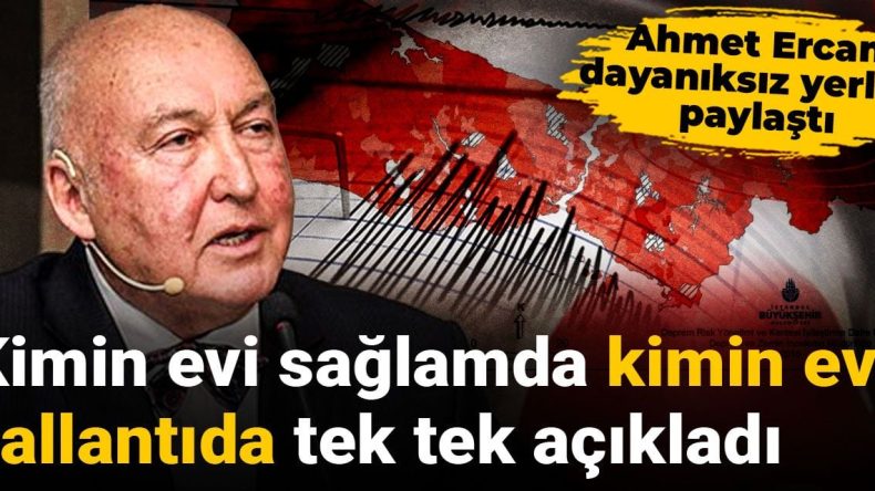 Prof. Dr. Övgün Ahmet Ercan, Dayanıksız Yerleri Paylaştı: Hangi Evin Sağlam, Hangi Evin Sallantıda Açıklandı