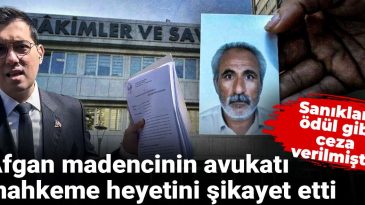 Sanıklara Ödül Gibi Ceza Verilmişti! Afgan Madencinin Avukatı Mahkeme Heyetini Şikayet Etti