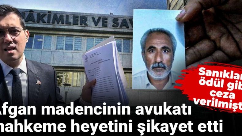 Sanıklara Ödül Gibi Ceza Verilmişti! Afgan Madencinin Avukatı Mahkeme Heyetini Şikayet Etti