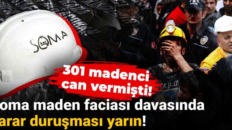 Soma Maden Faciası Davasında Karar Duruşması Yarın!