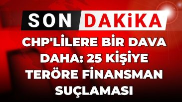 Son Dakika | CHP Üyelerine Yönelik Yeni Dava: 25 Kişi Teröre Finansman İle Suçlanıyor