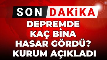 Son Dakika | Depremde Hangi Binalar Zarar Gördü? Yetkililer Açıkladı