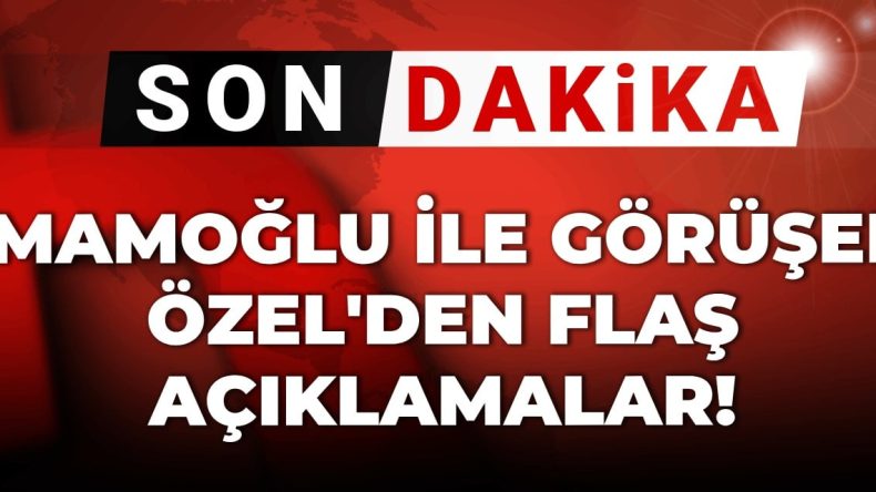 Son Dakika | İmamoğlu ile Görüşen Özgür Özel’den Flaş Açıklamalar
