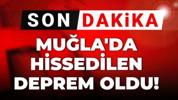 Son Dakika: Muğla’da Deprem Hissi