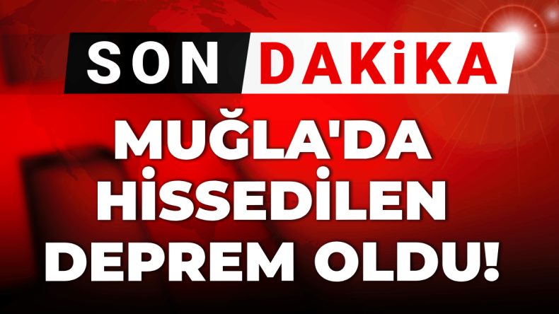 Son Dakika: Muğla’da Deprem Hissi