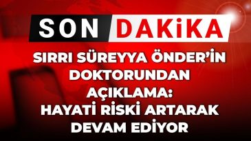 Son Dakika | Sırrı Süreyya Önder’in doktorundan açıklama: Hayati risk artarak devam etmektedir