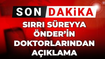 Son Dakika: Sırrı Süreyye Önder’in Doktorlarından Açıklama Geliyor