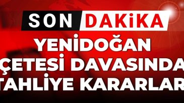 Son Dakika | Yenidoğan Çetesi Davasında 10 Tahliye