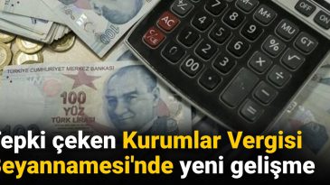 Tepki Çeken Kurumlar Vergisi Beyannamesi’nde Yeni Gelişmeler