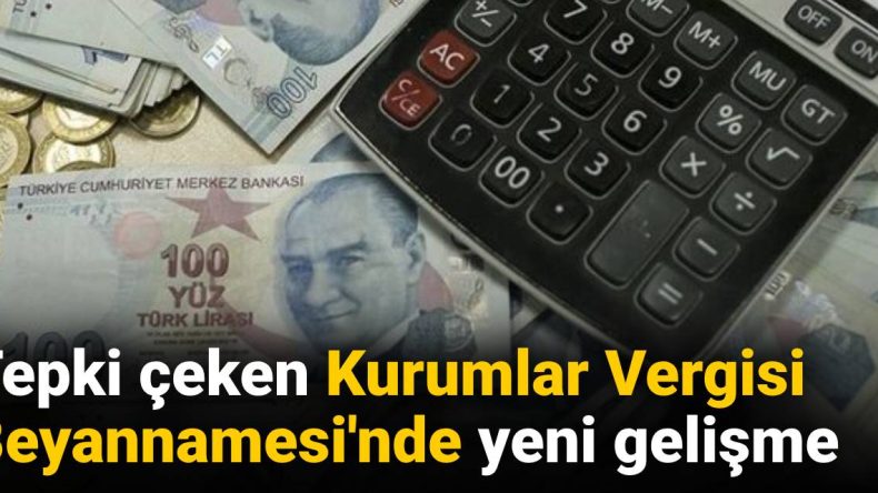 Tepki Çeken Kurumlar Vergisi Beyannamesi’nde Yeni Gelişmeler