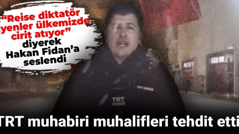 TRT Muhabiri Muhalifleri Tehdit Etti! “Reise Diktatör Dİyenler Ülkemizde Cirit Atıyor” Diyerek Hakan Fidan’a Seslendi
