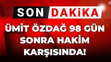 Ümit Özdağ, 98 Gün Sonra Hakim Önünde