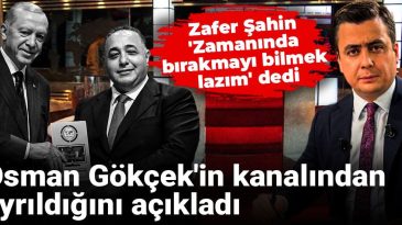 Zafer Şahin: ‘Zamanında bırakmayı bilmek lazım’ – Osman Gökçek’in kanalından ayrıldığını duyurdu