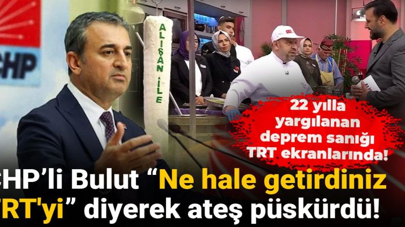 22 Yılla Yargılanan Deprem Sanığı TRT Ekranlarında! CHP’li Bulut “Ne Hale Getirdiniz TRT’yi” Diyerek Tepki Gösterdi!