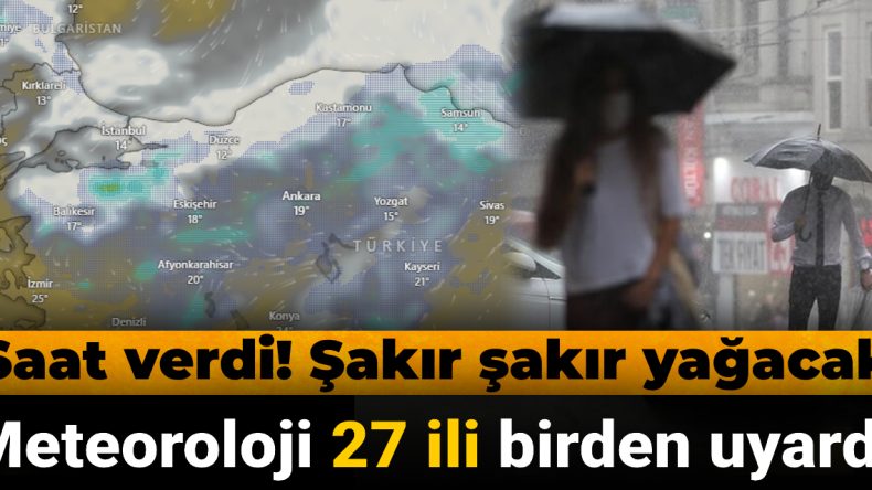 27 İlde Fırtına Uyarısı! Meteoroloji Saat Verdi: Yağışlar Geliyor
